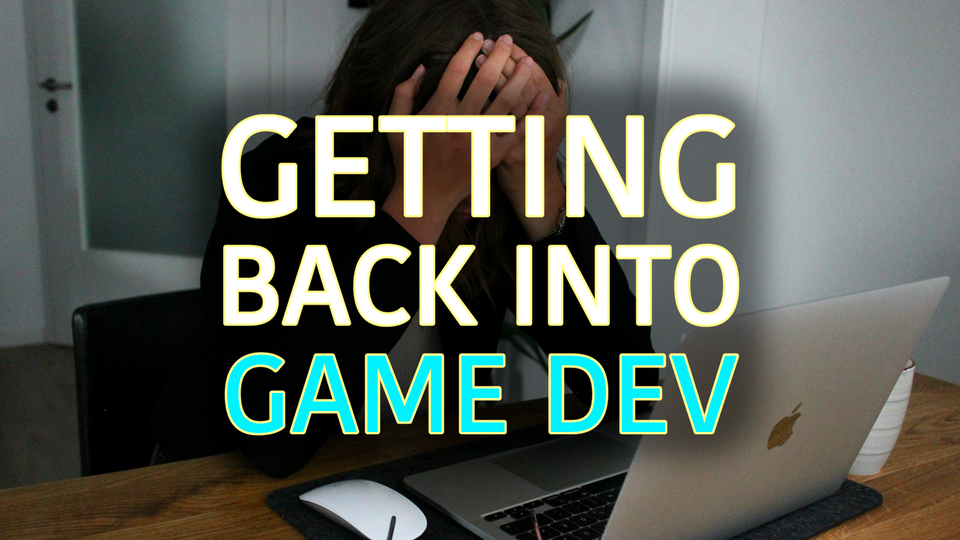 Getting back into game dev